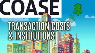Essential Coase: Transaction Costs & Institutions