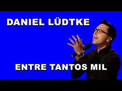 DANIEL LÜDTKE - ENTRE TANTOS MIL