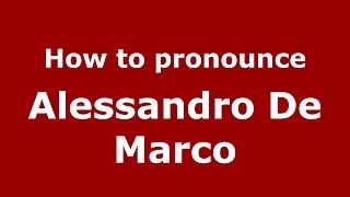 How to pronounce Alessandro De Marco