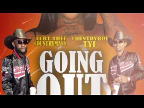 Curt the countryman- going out ft Countryboii Tye
