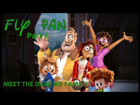 "Fly Pan" Part 2 - Meet the Darling Family