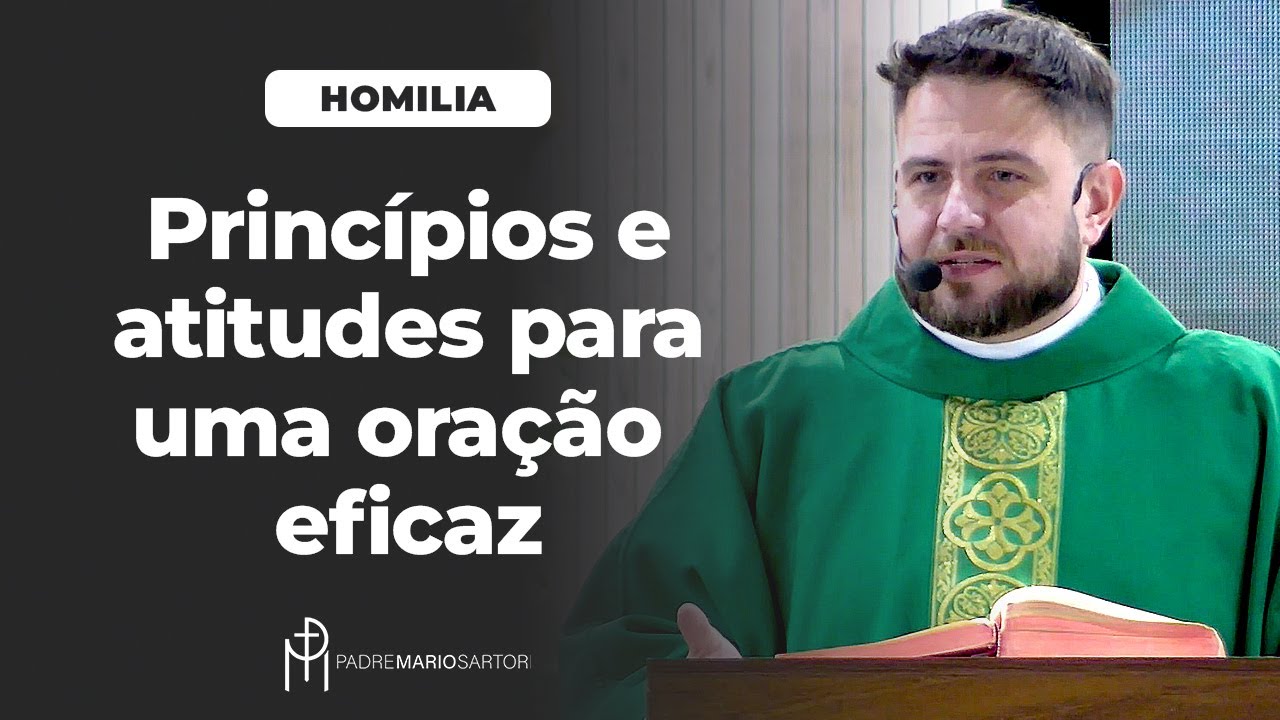#HOMILIA Princípios e atitudes para uma oração eficaz | Padre Mario Sartori