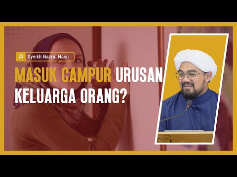 Masuk Campur Urusan Orang? - Syeikh Nazrul Nasir.