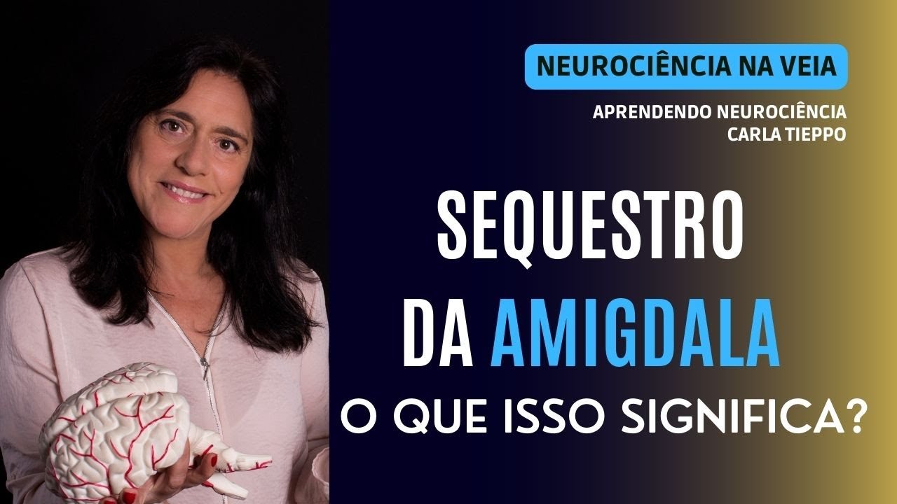 Carla Tieppo | Sequestro da Amigdala: o que isso significa?