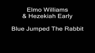Blues 2 -- Track 1 of 15 -- Elmo Williams & Hezekiah Early -- Blue Jumped The Rabbit