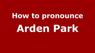 How to pronounce Arden Park