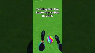 Testing Out The Super Curve Ball In VRFS. #vrfs #goal #vr