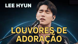 OS MELHORES LOUVORES DE ADORAÇÃO | Lee Hyun de Jesus 2026 | Louvor que Toca a Alma