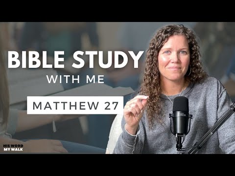 Matthew 27 | Understanding The Crucifixion of Jesus Christ [Bible Study WITH ME]