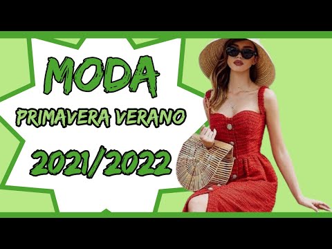 NUEVAS TENDENCIAS DE MODA MUJER PRIMAVERA VERANO 2021 2022  /MODA PRIMAVERA VERANO 2021 2022