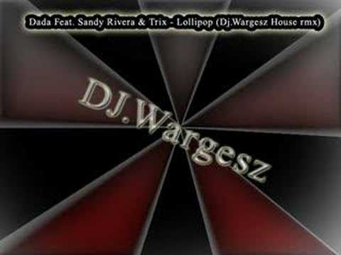 Dada Feat. Sandy Rivera & Trix - Lollipop (Dj.Wargesz House