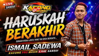Download lagu HARUSKAH BERAKHIR - ISMAIL SADEWA | LIVE SANSUI KACONG PRO MUSIK (Bikin Baper!) mp3