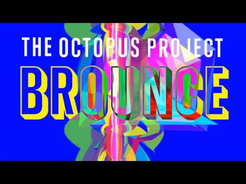 The Octopus Project - Brounce