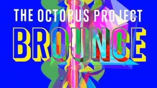 The Octopus Project - Brounce