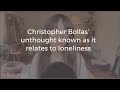 Christopher Bollas Unthought Known As It Relates To Loneliness