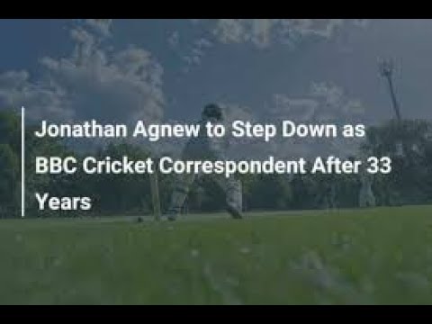 Jonathan Agnew - 33 Years as BBC Cricket Correspondent