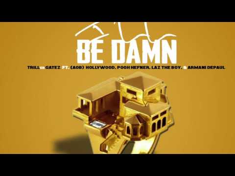 TRILLer GATEZ - I'll Be Damn ft. (AOB) Hollywood, Pooh Hefner, Laz tha Boy, and Armani Depaul
