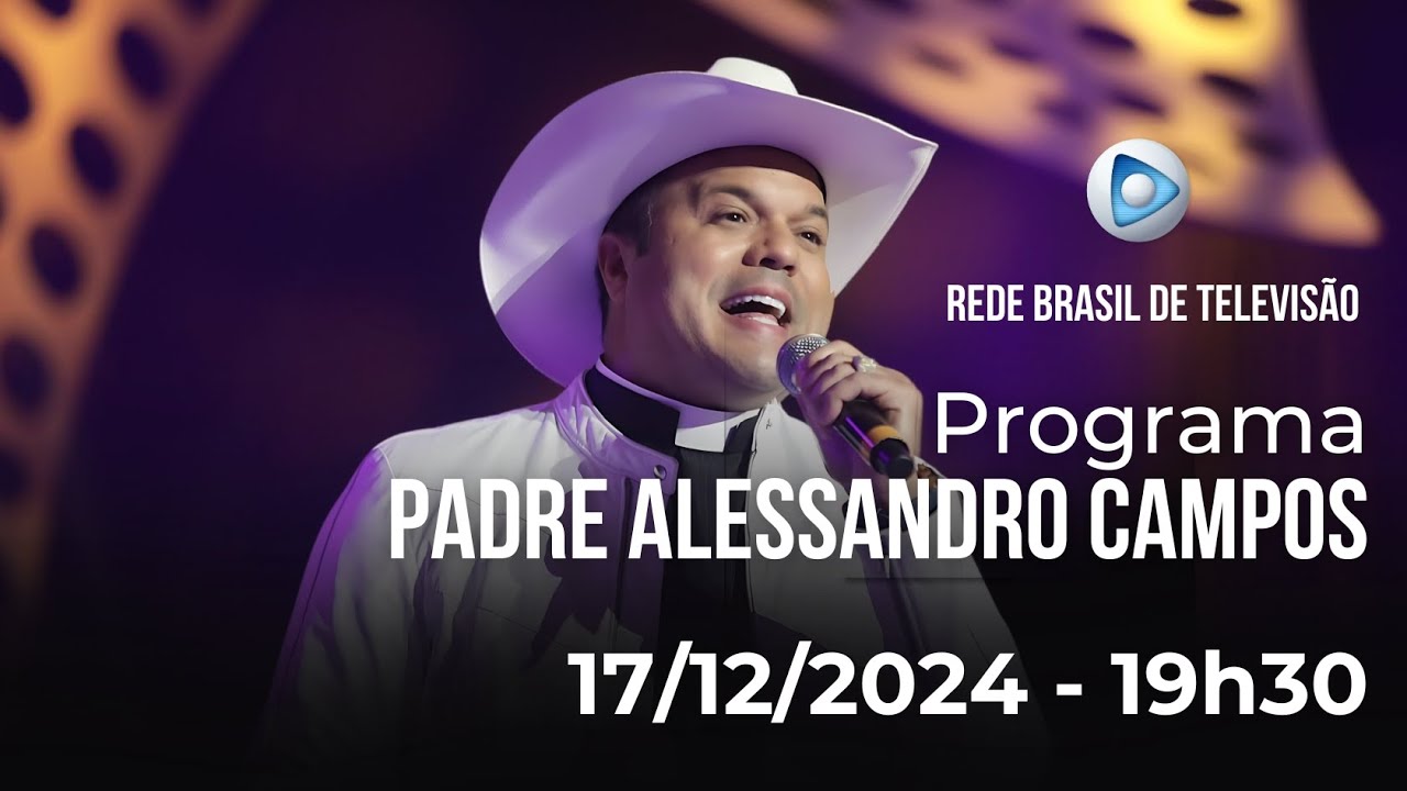 PROGRAMA PADRE ALESSANDRO CAMPOS NA REDE BRASIL DE TELEVISÃO - 17.12.2024