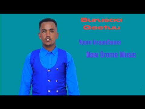 New Oromo Music (Yoom Irraanfanna) Burusaa Geetuu 2023