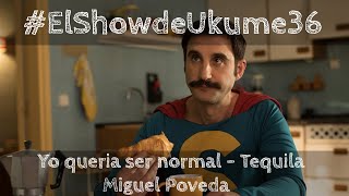 Yo quería ser normal - Tequila | Miguel Poveda | ElShowDeUkume 36 (Versión completa)