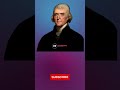 🔥💯 Thomas Jefferson - Most Quotes of All Time Thomas Jefferson #shorts 5