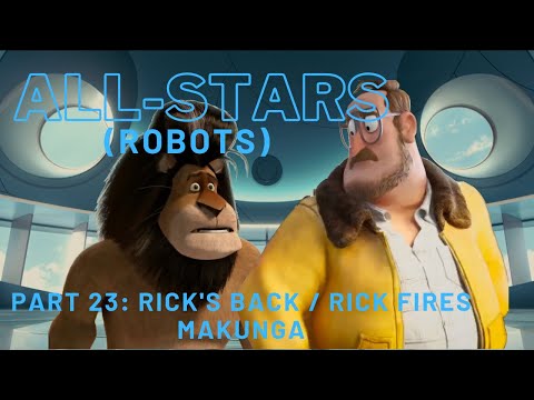 "All-Stars" (Robots) Part 23 - Rick's Back / Rick Fires Makunga