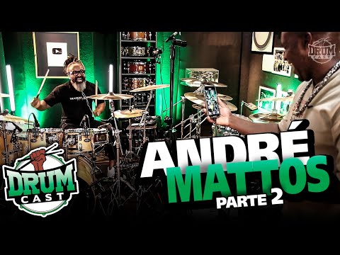 ANDRÉ MATTOS - DrumCast #72 | Parte 2