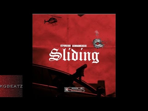 KT Foreign ft. Semnamekeek - Sliding [Prod. By ArjayOnTheBeat] [New 2018]