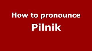 How to pronounce Pilnik