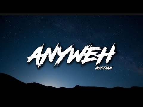 Ayetian - Anyweh (Lyrics)