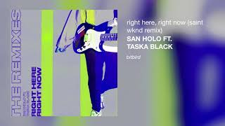 San Holo ft. Taska Black - Right Here, Right Now (SAINT WKND Remix)