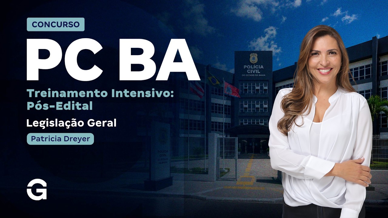 Treinamento Intensivo PC BA - Legislação Geral com Patrícia Dreyer