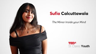 The Mirror Inside your Mind | Sufia Calcuttawala | TEDxSt Clares Youth