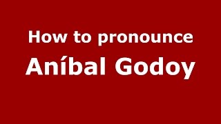 How to pronounce Aníbal Godoy