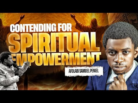 Contending For Spiritual Empowerment | Afolabi Samuel Peniel
