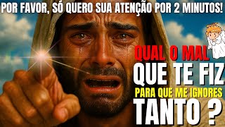 DEUS DIZ: FILHO, QUE MAL TE FIZ PARA QUE ME IGNORES TANTO...