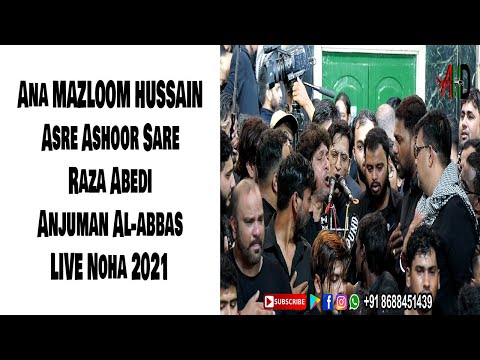 Ana Mazloom Hussain Noha | Anjuman Al-Abbas | Raza Abedi | Azadari Hyderabad 2021