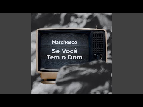 Se Você Tem O Dom - Matchesco