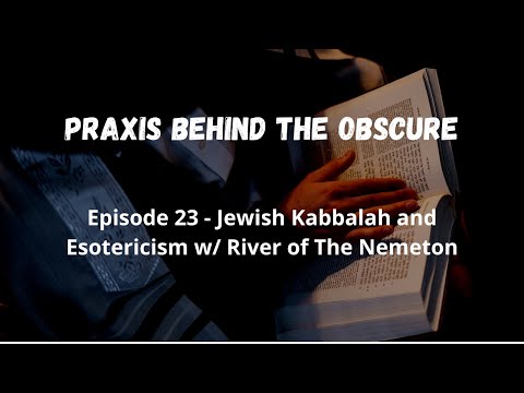 Praxis Behind The Obscure: Episode 23 - Jewish Kabbalah and Esotericism w/ River of The Nemeton