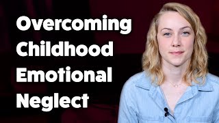 How to overcome Childhood Emotional Neglect | Kati Morton