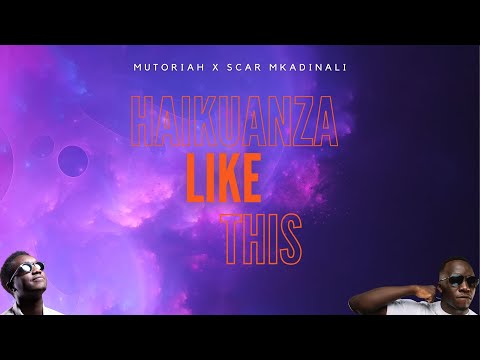 Mutoriah - Haikuanza Like This x Scar Mkadinali (Lyric Video)