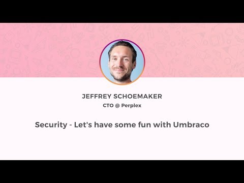 Umbraco UK Festival 2018: Security - Let's have some fun with Umbraco - Jeffrey Schoemaker