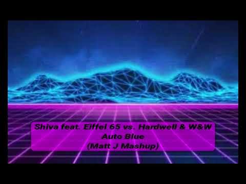 Shiva feat. Eiffel 65 vs. Hardwell & W&W - Auto Blue (Matt J Mashup)
