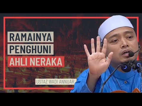 Ustaz Wadi Annuar - Ramainya Jumlah Ahli Neraka