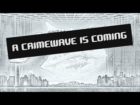 A Crimewave is Coming