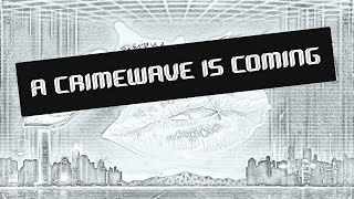 A Crimewave is Coming