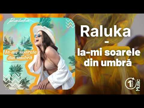 Raluka -  Ia-mi soarele din umbră I Official 1 Hour Music