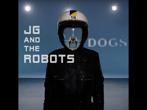 JG and the Robots - Dogs - Official Video