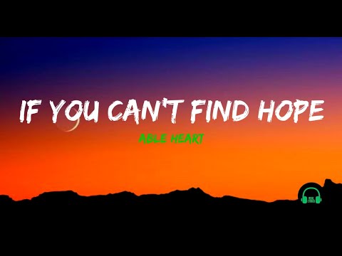 Able Heart - If You Can't Find Hope (Lyrics)