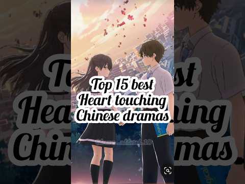 Top 15 best Heart touching Chinese dramas 